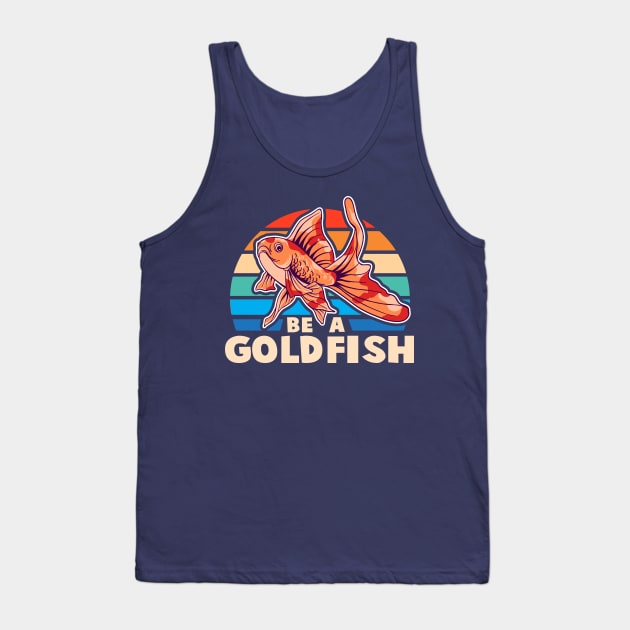 Be A Goldfish Vintage Tank Top by TheDesignDepot